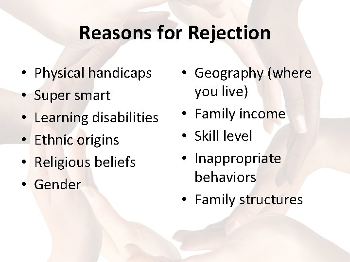Reasons for Rejection • • • Physical handicaps Super smart Learning disabilities Ethnic origins