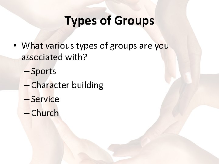 Types of Groups • What various types of groups are you associated with? –