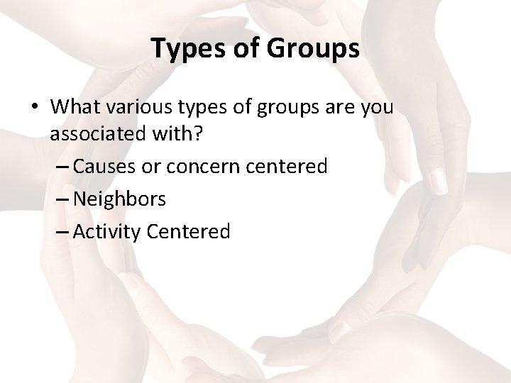 Types of Groups • What various types of groups are you associated with? –