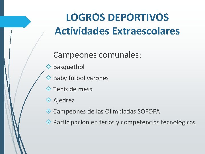 LOGROS DEPORTIVOS Actividades Extraescolares Campeones comunales: Basquetbol Baby fútbol varones Tenis de mesa Ajedrez