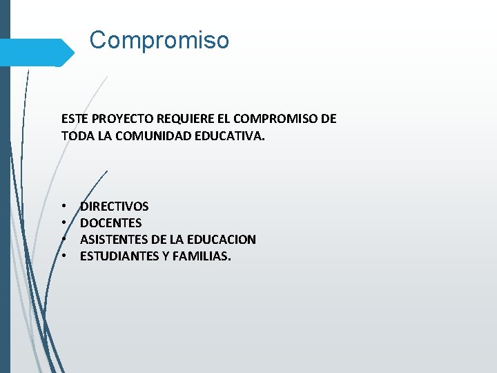 Compromiso ESTE PROYECTO REQUIERE EL COMPROMISO DE TODA LA COMUNIDAD EDUCATIVA. • • DIRECTIVOS