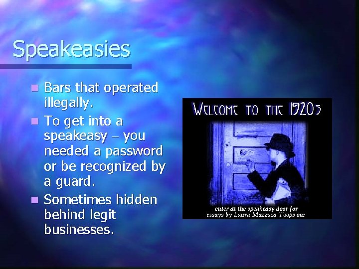Speakeasies Bars that operated illegally. n To get into a speakeasy – you needed