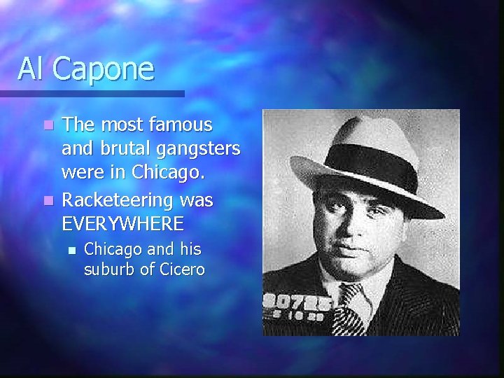 Al Capone The most famous and brutal gangsters were in Chicago. n Racketeering was
