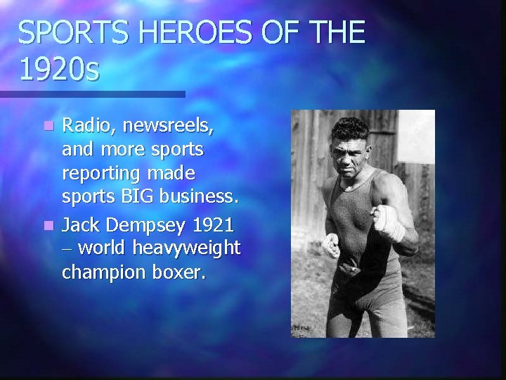 SPORTS HEROES OF THE 1920 s Radio, newsreels, and more sports reporting made sports