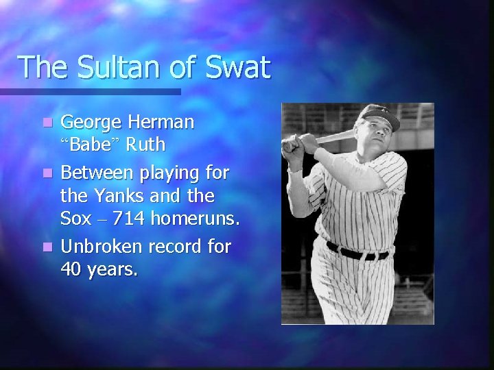 The Sultan of Swat George Herman “Babe” Ruth n Between playing for the Yanks