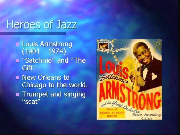 Heroes of Jazz n n Louis Armstrong (1901 – 1974) “Satchmo” and “The Gift”