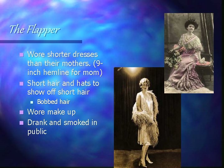 The Flapper Wore shorter dresses than their mothers. (9 inch hemline for mom) n