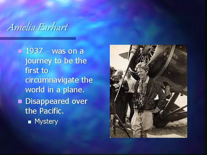 Amelia Earhart 1937 – was on a journey to be the first to circumnavigate