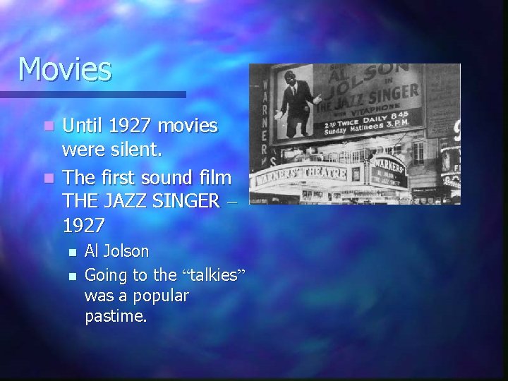 Movies Until 1927 movies were silent. n The first sound film THE JAZZ SINGER