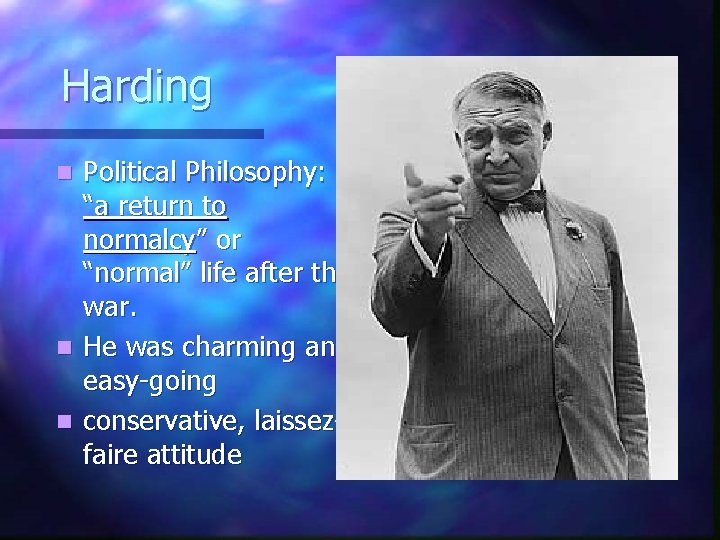 Harding Political Philosophy: “a return to normalcy” or “normal” life after the war. n
