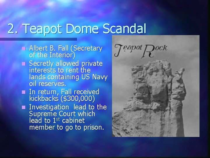 2. Teapot Dome Scandal Albert B. Fall (Secretary of the Interior) n Secretly allowed