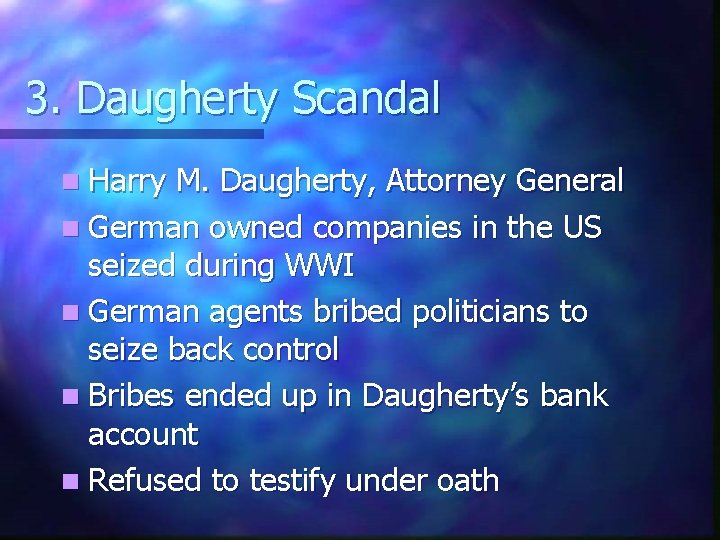 3. Daugherty Scandal n Harry M. Daugherty, Attorney General n German owned companies in