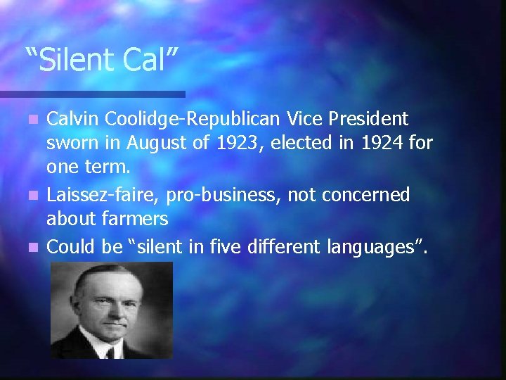 “Silent Cal” Calvin Coolidge-Republican Vice President sworn in August of 1923, elected in 1924