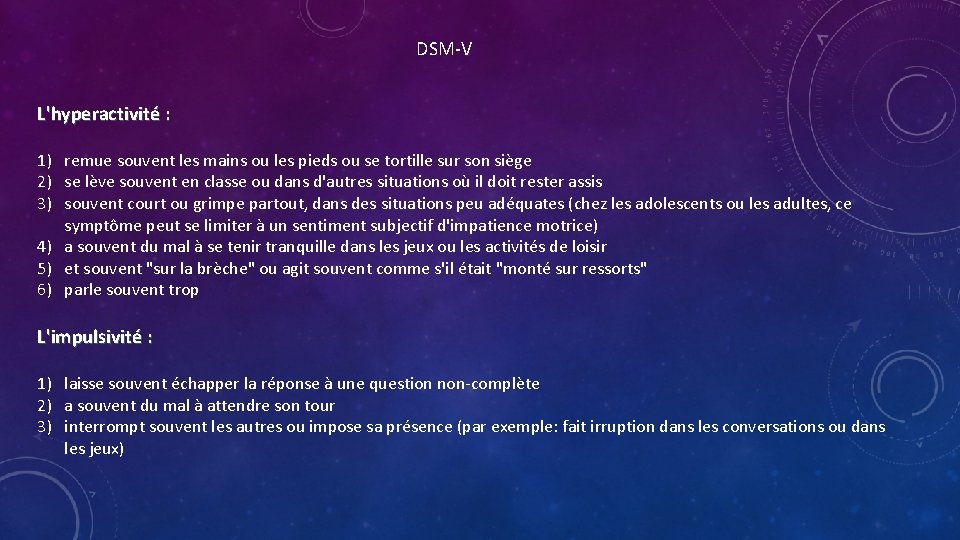 DSM-V L'hyperactivité : 1) remue souvent les mains ou les pieds ou se tortille