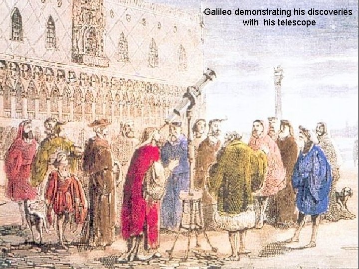 Galileo demonstrating his discoveries with his telescope 