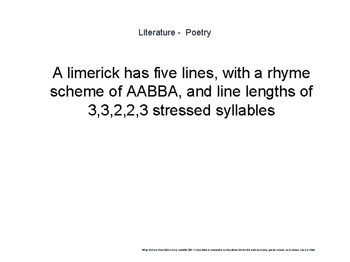 Literature - Poetry 1 A limerick has five lines, with a rhyme scheme of