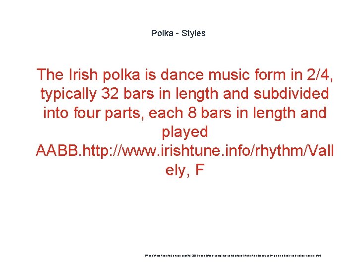 Polka - Styles 1 The Irish polka is dance music form in 2/4, typically