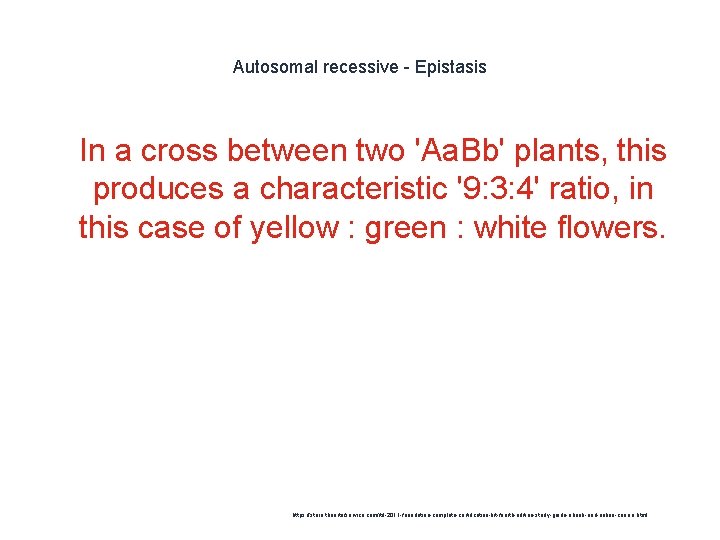 Autosomal recessive - Epistasis 1 In a cross between two 'Aa. Bb' plants, this