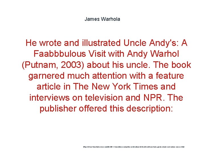 James Warhola 1 He wrote and illustrated Uncle Andy's: A Faabbbulous Visit with Andy