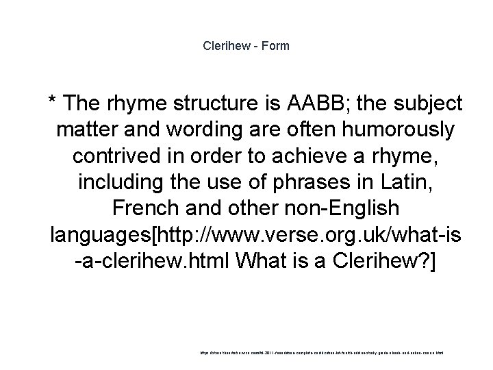 Clerihew - Form 1 * The rhyme structure is AABB; the subject matter and