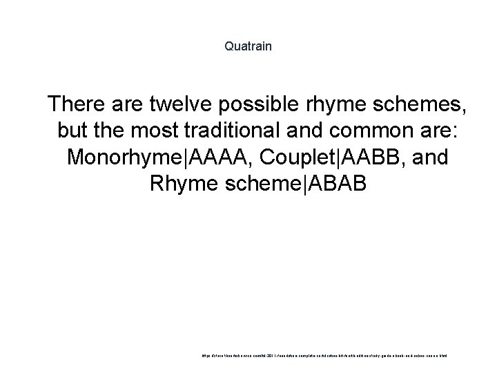 Quatrain 1 There are twelve possible rhyme schemes, but the most traditional and common