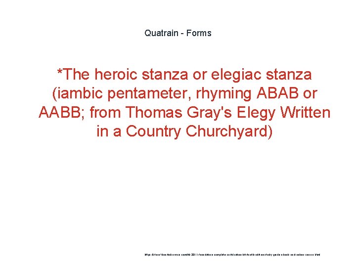 Quatrain - Forms *The heroic stanza or elegiac stanza (iambic pentameter, rhyming ABAB or