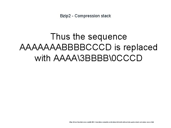 Bzip 2 - Compression stack Thus the sequence AAAAAAABBBBCCCD is replaced with AAAA3 BBBB�