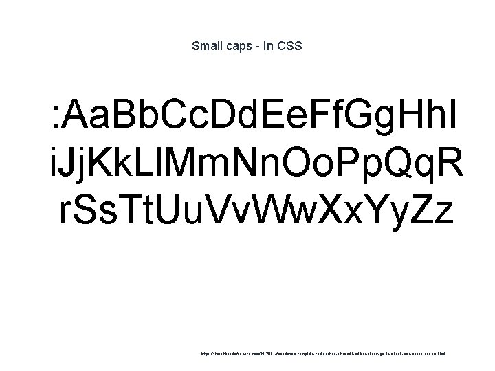 Small caps - In CSS 1 : Aa. Bb. Cc. Dd. Ee. Ff. Gg.