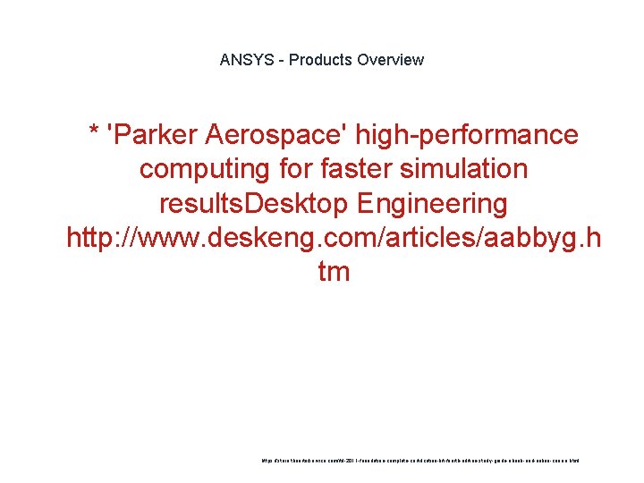 ANSYS - Products Overview * 'Parker Aerospace' high-performance computing for faster simulation results. Desktop