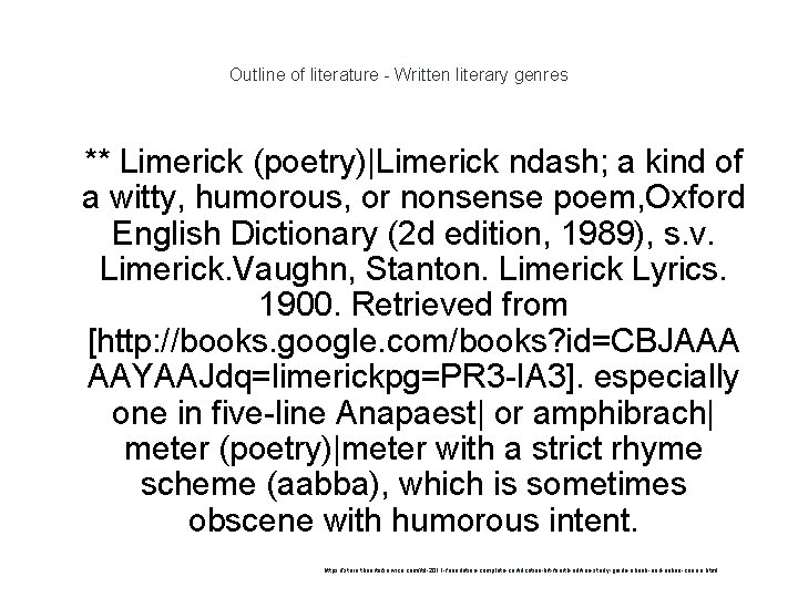 Outline of literature - Written literary genres 1 ** Limerick (poetry)|Limerick ndash; a kind