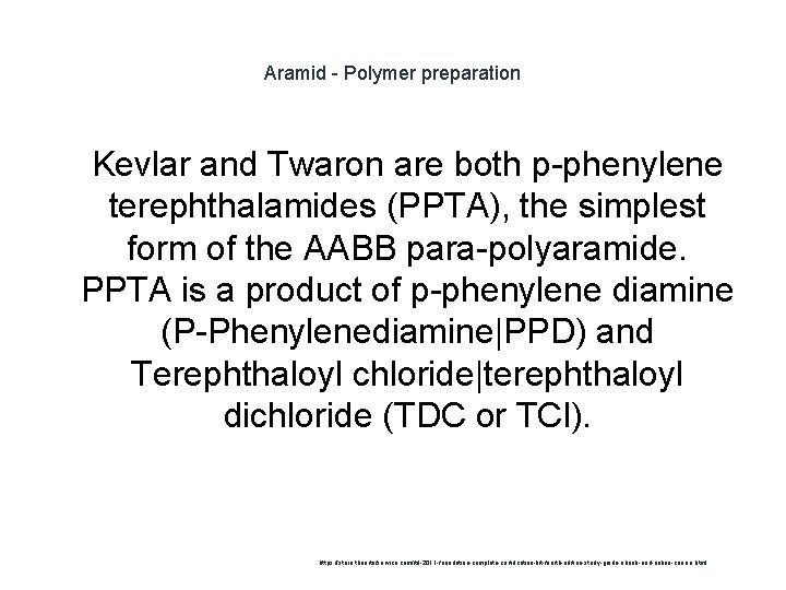 Aramid - Polymer preparation 1 Kevlar and Twaron are both p-phenylene terephthalamides (PPTA), the