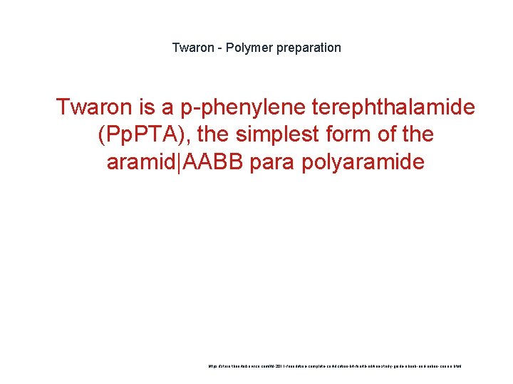 Twaron - Polymer preparation 1 Twaron is a p-phenylene terephthalamide (Pp. PTA), the simplest