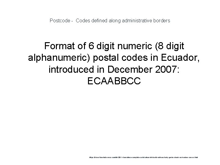 Postcode - Codes defined along administrative borders Format of 6 digit numeric (8 digit