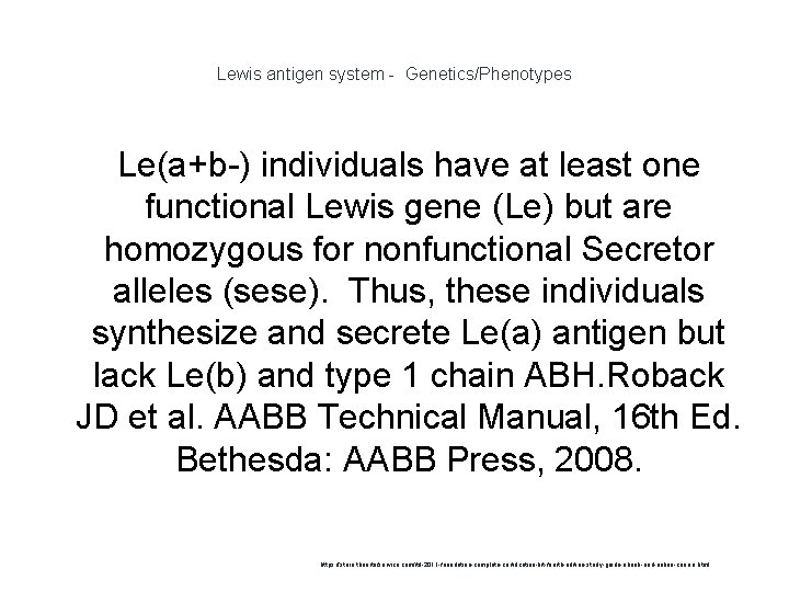 Lewis antigen system - Genetics/Phenotypes Le(a+b-) individuals have at least one functional Lewis gene