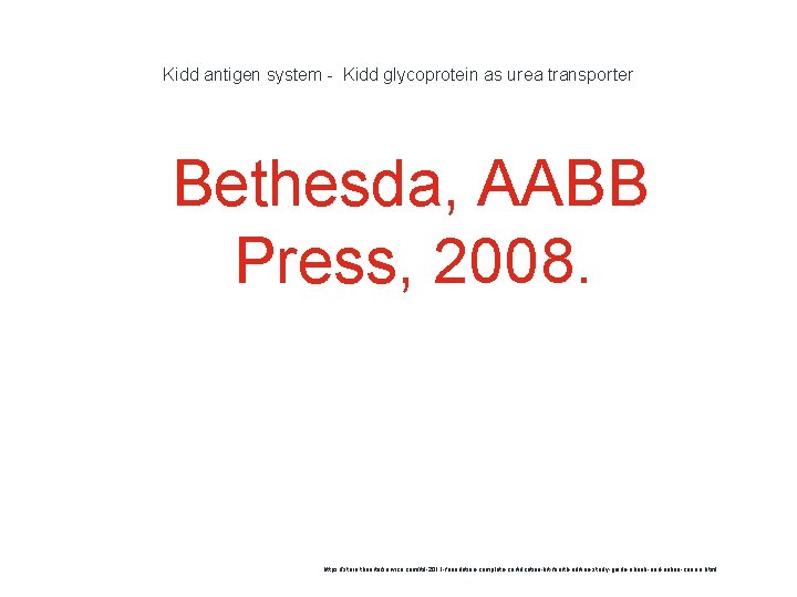 Kidd antigen system - Kidd glycoprotein as urea transporter 1 Bethesda, AABB Press, 2008.
