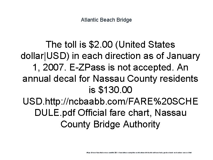 Atlantic Beach Bridge The toll is $2. 00 (United States dollar|USD) in each direction