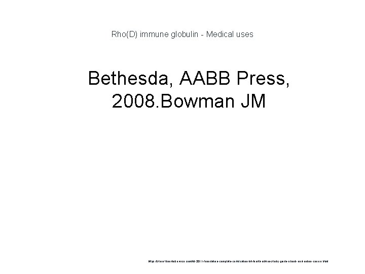 Rho(D) immune globulin - Medical uses 1 Bethesda, AABB Press, 2008. Bowman JM https: