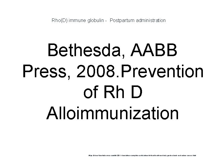 Rho(D) immune globulin - Postpartum administration Bethesda, AABB Press, 2008. Prevention of Rh D