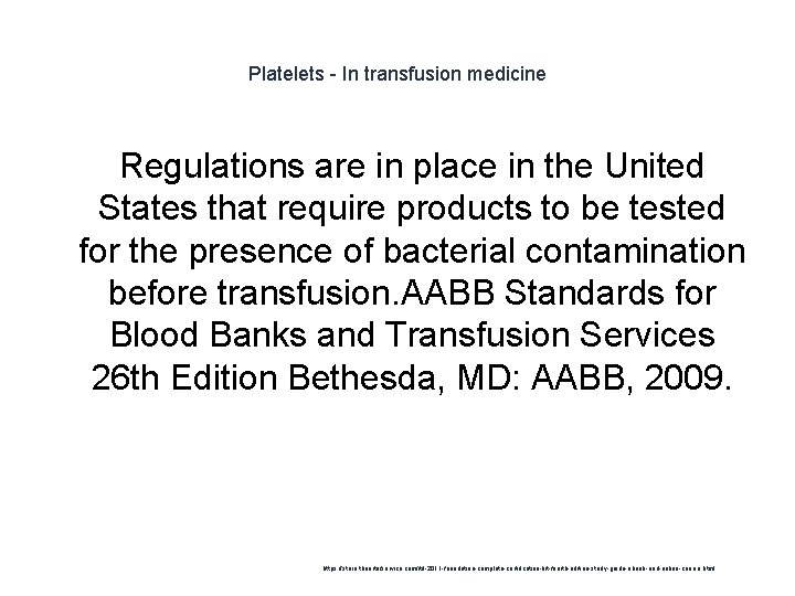 Platelets - In transfusion medicine Regulations are in place in the United States that