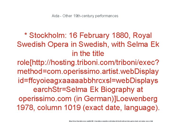 Aida - Other 19 th-century performances * Stockholm: 16 February 1880, Royal Swedish Opera