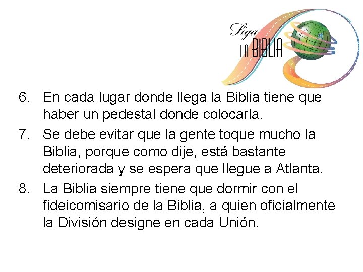6. En cada lugar donde llega la Biblia tiene que haber un pedestal donde