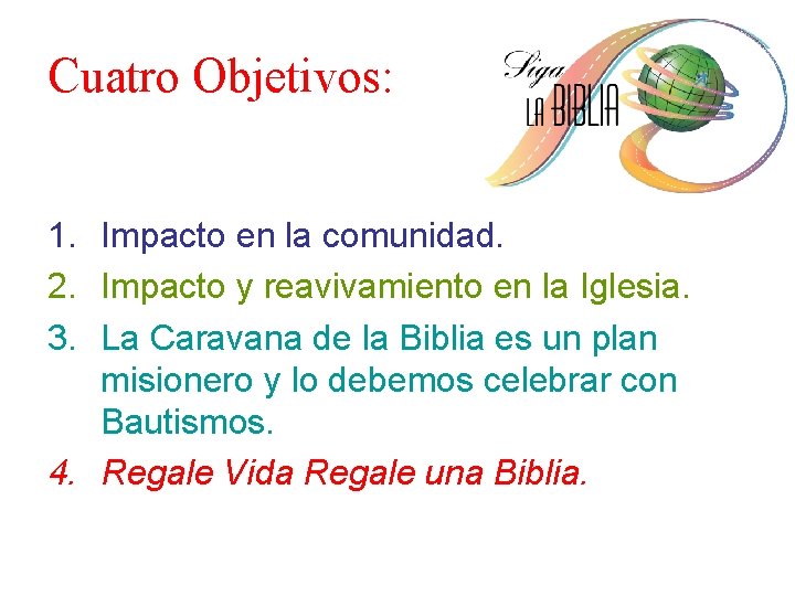 Cuatro Objetivos: 1. Impacto en la comunidad. 2. Impacto y reavivamiento en la Iglesia.