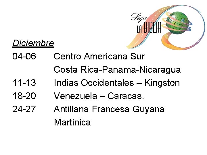 Diciembre 04 -06 Centro Americana Sur Costa Rica-Panama-Nicaragua 11 -13 Indias Occidentales – Kingston
