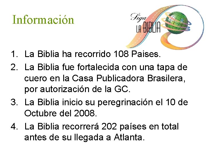 Información 1. La Biblia ha recorrido 108 Paises. 2. La Biblia fue fortalecida con
