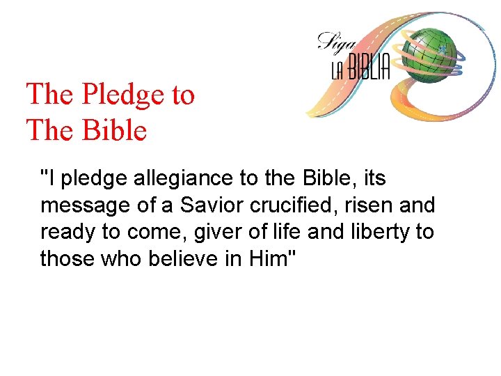 The Pledge to The Bible "I pledge allegiance to the Bible, its message of
