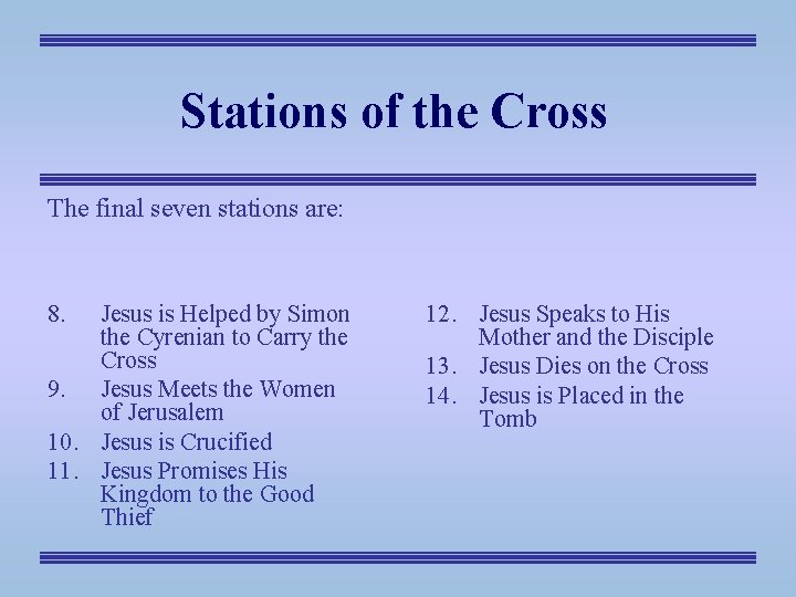 Stations of the Cross The final seven stations are: 8. Jesus is Helped by