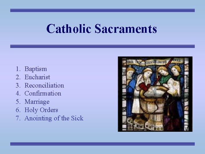 Catholic Sacraments 1. 2. 3. 4. 5. 6. 7. Baptism Eucharist Reconciliation Confirmation Marriage