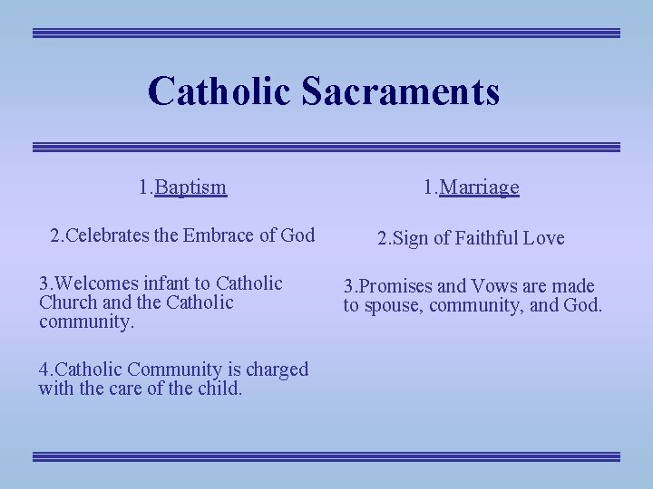 Catholic Sacraments 1. Baptism 1. Marriage 2. Celebrates the Embrace of God 2. Sign