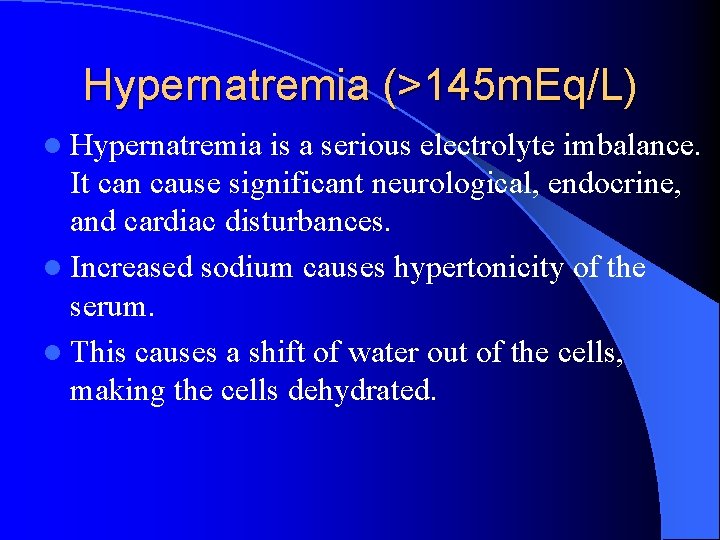 Hypernatremia (>145 m. Eq/L) l Hypernatremia is a serious electrolyte imbalance. It can cause
