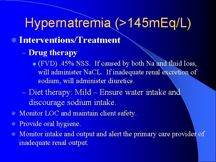 Hypernatremia (>145 m. Eq/L) l Interventions/Treatment – Drug therapy l (FVD). 45% NSS. If
